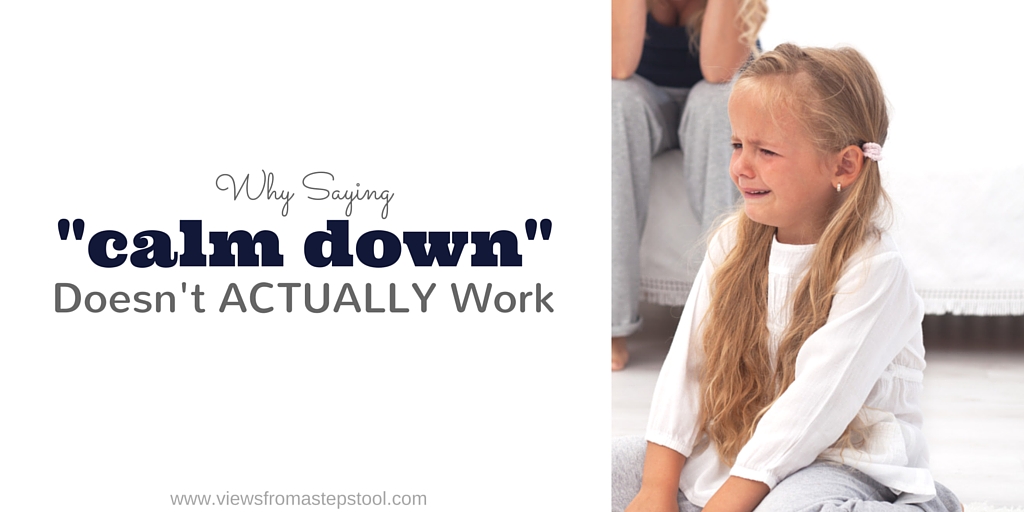 Why Saying "Calm Down" To Your Kids Doesn't Actually Work - The Mommy View